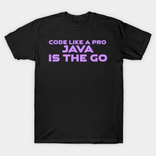 Code Is Like A Pro Java Is The Go Programming T-Shirt